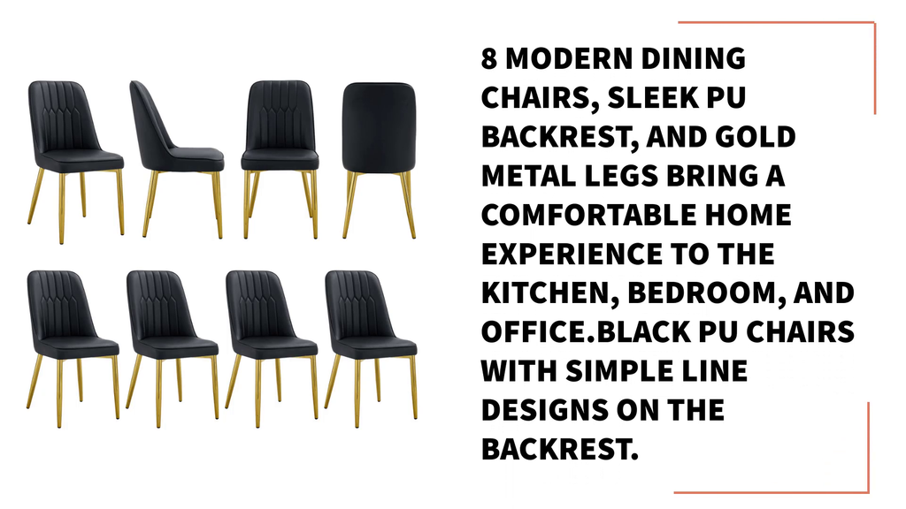 8 modern dining chairs, sleek PU backrest, and gold metal legs bring a comfortable home experience to the kitchen, bedroom, and office.Black PU Chairs with Simple Line Designs On The Backrest. by@Outfy